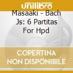 Masaaki - Bach Js: 6 Partitas For Hpd cd
