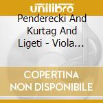Penderecki And Kurtag And Ligeti - Viola Space (2 Cd) cd musicale di Penderecki And Kurtag And Ligeti