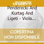 Penderecki And Kurtag And Ligeti - Viola Space (2 Cd) cd