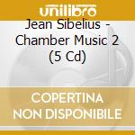 Jean Sibelius - Chamber Music 2 (5 Cd) cd