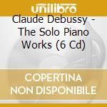 Claude Debussy - The Solo Piano Works (6 Cd) cd