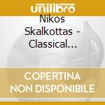 Nikos Skalkottas - Classical Greece - The Music Of cd musicale di Nikos Skalkottas