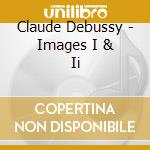 Claude Debussy - Images I & Ii cd musicale