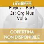 Fagius - Bach Js: Org Mus Vol 6 cd