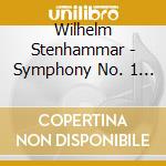 Wilhelm Stenhammar - Symphony No. 1 In F Major (3 Cd) cd musicale di Stenhammar