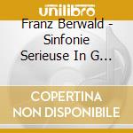 Franz Berwald - Sinfonie Serieuse In G Minor (2 Cd) cd