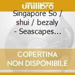 Singapore So / shui / bezaly - Seascapes (Sacd) cd