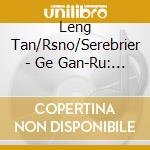 Leng Tan/Rsno/Serebrier - Ge Gan-Ru: Chinese Rhapsody (Sacd) cd