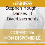 Stephen Hough - Danses Et Divertissements cd