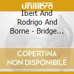 Ibert And Rodrigo And Borne - Bridge Across The Pyrenees cd