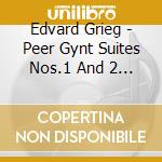 Edvard Grieg - Peer Gynt Suites Nos.1 And 2 And Klokke cd musicale di Edvard Grieg