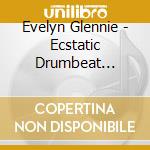 Evelyn Glennie - Ecstatic Drumbeat (Sacd) cd musicale di Evelyn Glennie