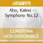 Aho, Kalevi - Symphony No.12 cd musicale di Aho, Kalevi