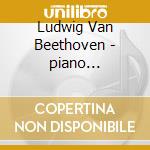 Ludwig Van Beethoven - piano Concertos cd musicale di Ludwig Van Beethoven