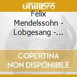 Felix Mendelssohn - Lobgesang - Soloists / / Litton cd musicale di Felix Mendelssohn