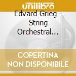 Edvard Grieg - String Orchestral Music cd