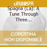 Spagna (La): A Tune Through Three Centuries cd