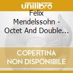 Felix Mendelssohn - Octet And Double Concerto (Sacd) cd musicale di Mendelssohn