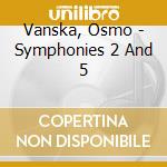 Vanska, Osmo - Symphonies 2 And 5 cd