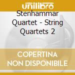 Stenhammar Quartet - String Quartets 2 cd musicale di Stenhammar Quartet