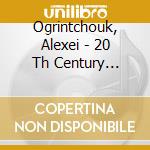 Ogrintchouk, Alexei - 20 Th Century Recital