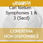 Carl Nielsen - Symphonies 1 & 3 (Sacd)