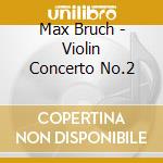 Max Bruch - Violin Concerto No.2 cd musicale di Wallin Ulf