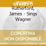 Rutherford, James - Sings Wagner