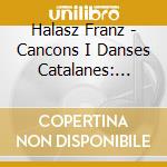 Halasz Franz - Cancons I Danses Catalanes: Mompou, Llobet, Manen (Sacd) cd