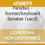 Paradiso - Roman/keyboard Sonatas (sacd) cd musicale di Paradiso