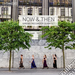 Sirena Recorder Quartet - Now & Then (sacd) cd musicale di Sirena Recorder Quartet