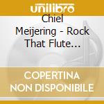 Chiel Meijering - Rock That Flute (Sacd) cd musicale di Laurin/1b1/bjoranger