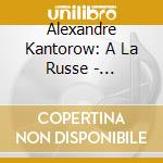 Alexandre Kantorow: A La Russe - Rachmaninov, Stravinsky, Tchaikovsky (Sacd) cd musicale di Alexandre Kantorow