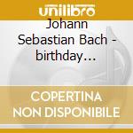 Johann Sebastian Bach - birthday Cantatas (Sacd) cd musicale di Bcj Or & Chr/suzuki