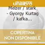 Melzer / stark - Gyorgy Kurtag / kafka Fragments (Sacd) cd
