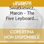 Swiatkiewicz, Marcin - The Five Leyboard Concertos (Sacd) cd musicale di Swiatkiewicz, Marcin