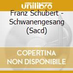 Franz Schubert - Schwanengesang (Sacd) cd musicale di Rutherford/Asti