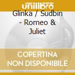 Glinka / Sudbin - Romeo & Juliet cd musicale