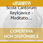 Scola Cantorum Reykjavice - Meditatio (Sacd) cd musicale di Scola Cantorum Reykjavice