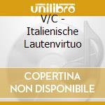 V/C - Italienische Lautenvirtuo cd musicale di V/C