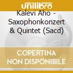 Kalevi Aho - Saxophonkonzert & Quintet (Sacd) cd