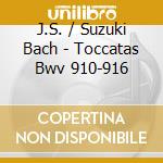 J.S. / Suzuki Bach - Toccatas Bwv 910-916 cd
