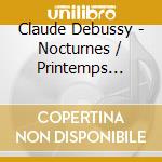 Claude Debussy - Nocturnes / Printemps (Sacd) cd musicale