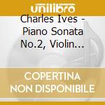 Charles Ives - Piano Sonata No.2, Violin Sonata No.4 cd