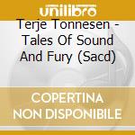 Terje Tonnesen - Tales Of Sound And Fury (Sacd) cd musicale di Terje Tonnesen
