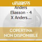 Anders Eliasson - 4 X Anders Eliasson cd