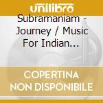 Subramaniam - Journey / Music For Indian Violin & Tuba cd musicale di Subramaniam