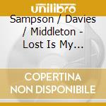 Sampson / Davies / Middleton - Lost Is My Quiet cd musicale di Sampson / Davies / Middleton