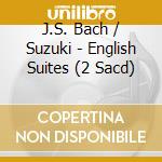 J.S. Bach / Suzuki - English Suites (2 Sacd) cd