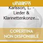 Karlsson, L. - Lieder & Klarinettenkonze (Sacd) cd